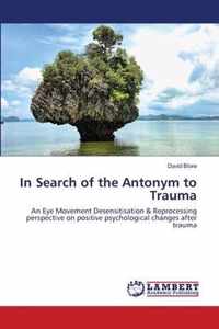 In Search of the Antonym to Trauma