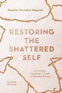 Restoring the Shattered Self A Christian Counselor's Guide to Complex Trauma Christian Association for Psychological Studies Books