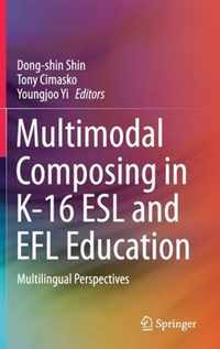 Multimodal Composing in K 16 ESL and EFL Education