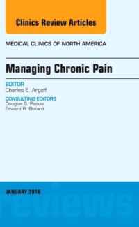 Managing Chronic Pain, An Issue of Medical Clinics of North America