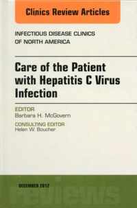 Care of the Patient with Hepatitis C Virus Infection, An Issue of Infectious Disease Clinics