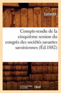 Compte-Rendu de la Cinquieme Session Du Congres Des Societes Savantes Savoisiennes (Ed.1882)