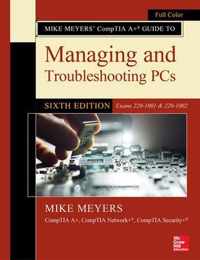 Mike Meyers' CompTIA A+ Guide to Managing and Troubleshooting PCs  Sixth Edition (Exams 220-1001 & 220-1002)