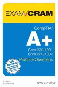 CompTIA A+ Practice Questions Exam Cram Core 1 (220-1001) and Core 2 (220-1002)