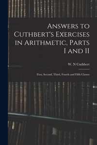 Answers to Cuthbert's Exercises in Arithmetic, Parts I and II