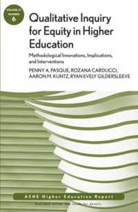 Qualitative Inquiry for Equity in Higher Education: Methodological Innovations, Implications, and Interventions