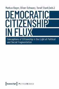 Democratic Citizenship in Flux - Conceptions of Citizenship in the Light of Political and Social Fragmentation