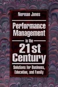 Performance Management in the 21st Century: Solutions for Business, Education, and Family