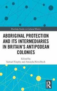 Aboriginal Protection and Its Intermediaries in Britain's Antipodean Colonies