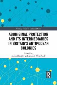 Aboriginal Protection and Its Intermediaries in Britain's Antipodean Colonies