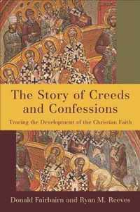 Story of Creeds and Confessions Tracing the Development of the Christian Faith