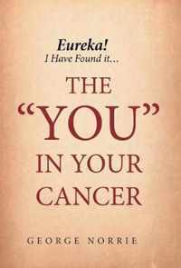 Eureka! I have found it...the YOU in Your Cancer