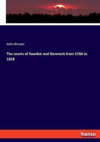 The courts of Sweden and Denmark from 1766 to 1818