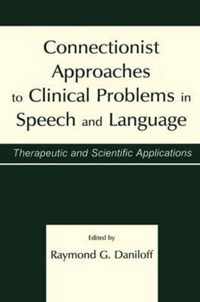 Connectionist Approaches To Clinical Problems in Speech and Language