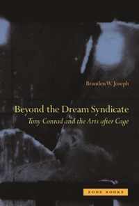 Beyond the Dream Syndicate  Tony Conrad and the Arts after Cage