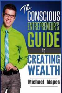 The Conscious Entrepreneur's Guide to Creating Wealth