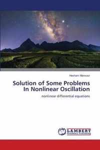 Solution of Some Problems In Nonlinear Oscillation