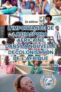 L'IMPORTANCE DE LA DIASPORA AFRICAINE DANS LA NOUVELLE DECOLONISATION DE L'AFRIQUE - Celso Salles - 2e edition