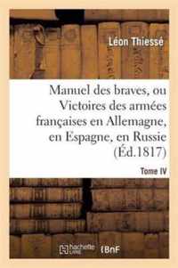 Manuel Des Braves, Ou Victoires Des Armees Francaises En Allemagne, En Espagne. T. IV.