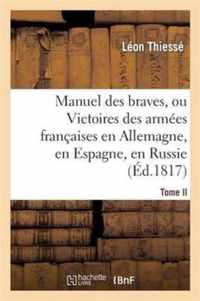 Manuel Des Braves, Ou Victoires Des Armees Francaises En Allemagne, En Espagne. T. II.