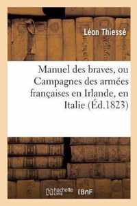 Manuel Des Braves, Ou Campagnes Des Armees Francaises En Irlande, En Italie, En Suisse Et En