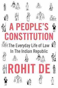 A People`s Constitution  The Everyday Life of Law in the Indian Republic