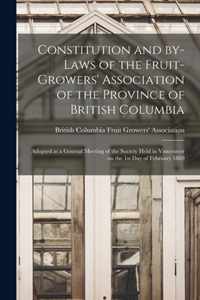 Constitution and By-laws of the Fruit-Growers' Association of the Province of British Columbia [microform]