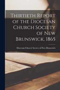 Thirtieth Report of the Diocesan Church Society of New Brunswick, 1865 [microform]