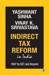 Indirect Tax Reform in India: 1947 To GST and Beyond