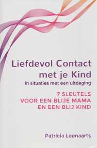 Liefdevol Contact met je Kind, in situaties met een uitdaging