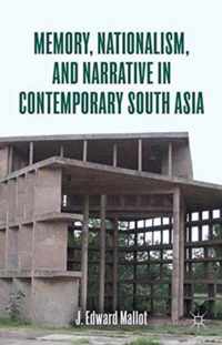 Memory Nationalism and Narrative in Contemporary South Asia