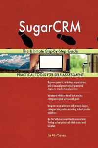 SugarCRM The Ultimate Step-By-Step Guide