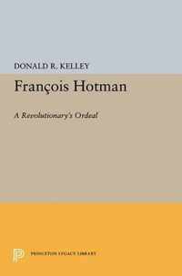 Francois Hotman - A Revolutionary`s Ordeal