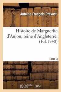 Histoire de Marguerite D Anjou, Reine D Angleterre. T. 3
