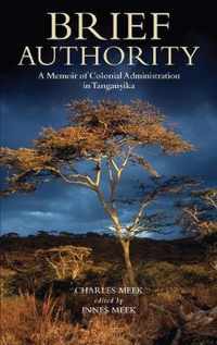 Brief Authority: A Memoir of Colonial Administration in Tanganyika