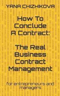 How to Conclude a Contract: THE REAL BUSINESS CONTRACT MANAGEMENT
