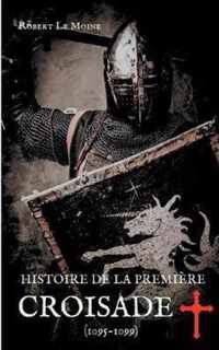 Histoire de la Premiere Croisade (1095-1099)