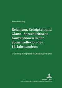 Reichtum, Reinigkeit Und Glanz - Sprachkritische Konzeptionen in Der Sprachreflexion Des 18. Jahrhunderts