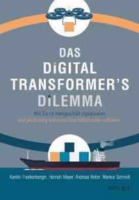 Das Digital Transformer's Dilemma - Wie Sie Ihr Kerngeschaft digitalisieren und gleichzeitig innovative - Geschaftsmodelle aufbauen