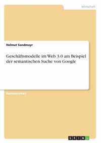 Geschaftsmodelle im Web 3.0 am Beispiel der semantischen Suche von Google