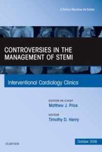 Controversies in the Management of STEMI, An Issue of the Interventional Cardiology Clinics