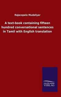 A text-book containing fifteen hundred conversational sentences in Tamil with English translation