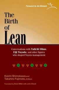 The Birth of Lean: Conversations with Taiichi Ohno, Eiji Toyoda, and Other Figures Who Shaped Toyota Management: 1.0