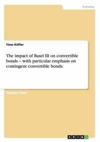 The impact of Basel III on convertible bonds - with particular emphasis on contingent convertible bonds.