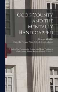 Cook County and the Mentally Handicapped: a Study of the Provisions for Dealing With Mental Problems in Cook County, Illinois