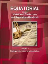 Equatorial Guinea Investment, Trade Laws and Regulations Handbook Volume 1 Strategic Information and Regulations