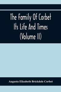 The Family Of Corbet; Its Life And Times (Volume II)