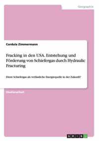 Fracking in den USA. Entstehung und Foerderung von Schiefergas durch Hydraulic Fracturing