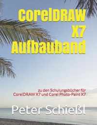 CorelDRAW X7 Aufbauband zu den Schulungsbuchern fur CorelDRAW X7 und Corel Photo-Paint X7