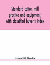 Standard cotton mill practice and equipment, with classified buyer's index